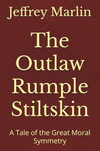The Outlaw Rumple Stiltskin: A Tale of the Great Moral Symmetry