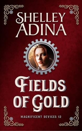 Fields of Gold: A steampunk adventure novel (Magnificent Devices Book 12)
