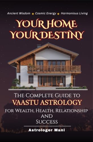 Image of Your Home, Your Destiny ( Vaidik Astrology ): The Complete Guide to Vastu Astrology for Wealth, Health, Relationships and Success (Vedic Astrology Library)