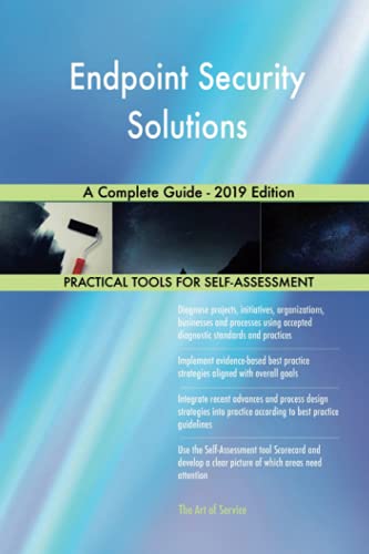 Endpoint Security Solutions A Complete Guide - 2019 Edition