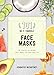 101 DIY Face Masks: Fun, Healthy, All-Natural Sheet Masks for Every Skin Type
