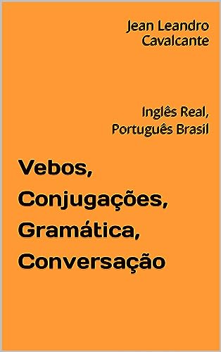 Vebos, Conjugações, Gramática, Conversação: Inglês Real, Português Brasil (Portuguese Edition)