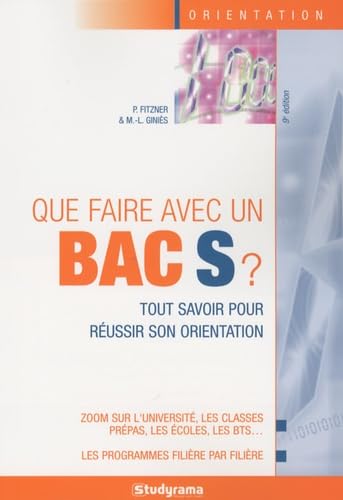 Que faire avec un bac S ?: Tout savoir pour réussir son orientation