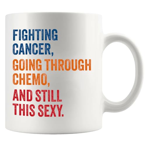 Fighting Cancer Going Through Chemo And Still This Sexy Cancer Survivor Gifts From Family Friends Doctor Nurse Awareness Motivational Inspirational Gift Get Well Ceramic Mug 11 oz White