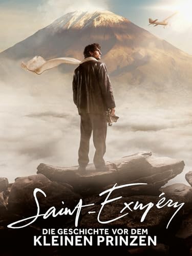 Saint-Exupéry - Die Geschichte vor dem kleinen Prinzen