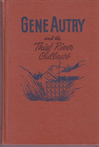 Gene Autry and the Thief river outlaws;: An ori... B0007EU2X4 Book Cover