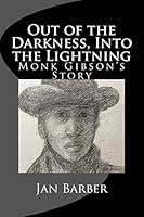 Out of the Darkness, Into the Lightning: Monk Gibson's Story 1503131009 Book Cover