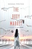 The Body Market: A Heart-Pounding YA Sci-Fi Thriller of Virtual Reality and Betrayal (Unplugged, 2)