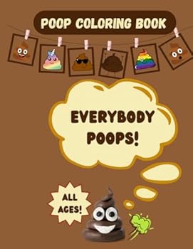 Everybody poops coloring book: silly gift for all ages