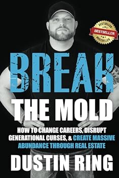 Break the Mold: How to change careers, disrupt generational curses, & create massive abundance through real estate