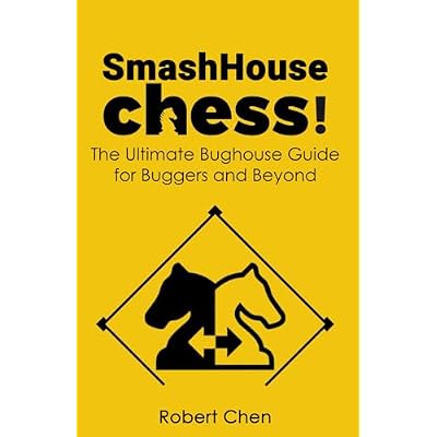 SmashHouse Chess!: The Ultimate Bughouse Guide for Buggers and Beyond