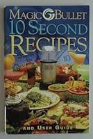 Magic Bullet 10 Second Recipes and User Guide B000GLPKKS Book Cover