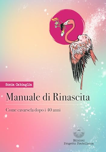 Manuale di rinascita. Come cavarsela dopo i 40 anni