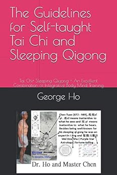 The Guidelines for Self-Taught Tai Chi and Sleeping Qigong : Tai Chi+ Sleeping Qigong = an Excellent Combination of Integrative Body Mind Training