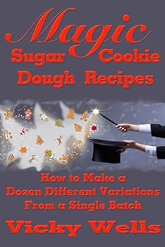 Paperback Magic Sugar Cookie Dough Recipes: How to Make a Dozen Different Variations from a Single Batch Book
