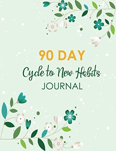 90 Day Cycle to New Habits Journal: Habit Tracker Journal Planner For Daily Task, Habits, Daily Schedule, To-do List, Habit Evaluator for 3 Months Daily Planner. Flower Cover Design Theme
