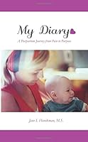 My Diary: A Postpartum Journey from Pain to Purpose 0692407804 Book Cover