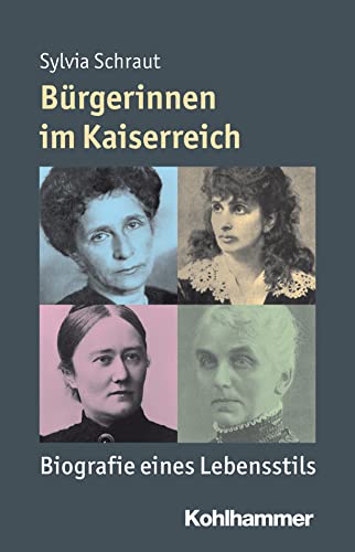 Bürgerinnen im Kaiserreich: Biografie eines Lebensstils (Mensch - Zeit - Geschichte) Bürgerinnen im Kaiserreich: Biografie eines Lebensstils (Mensch - Zeit - Geschichte)