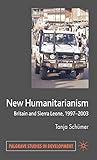 New Humanitarianism: Britain and Sierra Leone, 1997-2003 (Palgrave Studies in Development)