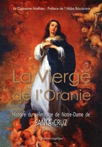  La vierge de l\'Oranie, histoire du pélerinage de Santa-Cruz: Histoire du pèlerinage de Notre-Dame de Santa-Cruz