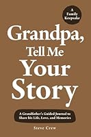 Grandpa, Tell Me Your Story: A Grandfather’s Guided Journal to Share his Life, Love, and Memories 1957921269 Book Cover