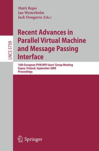 Recent Advances In Parallel Virtual Machine And Message Passing Interface: 16Th European Pvm/Mpi Users And#039; Group Meeting, Helsinki, Finland, September 7-10, 2009, Proceedings view 2