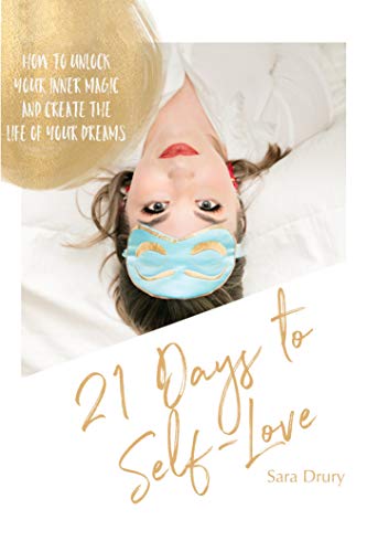 21 Days To Self Love How To Unlock Your Inner Magic And Create The Life Of Your Dreams Kindle Edition By Drury Sara Eastman Linda Self Help Kindle Ebooks Amazon Com