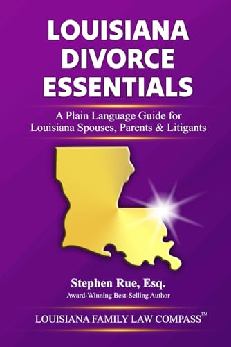 Louisiana Divorce Essentials: A Plain Language Guide for Louisiana Spouses, Parents & Litigants: 1
