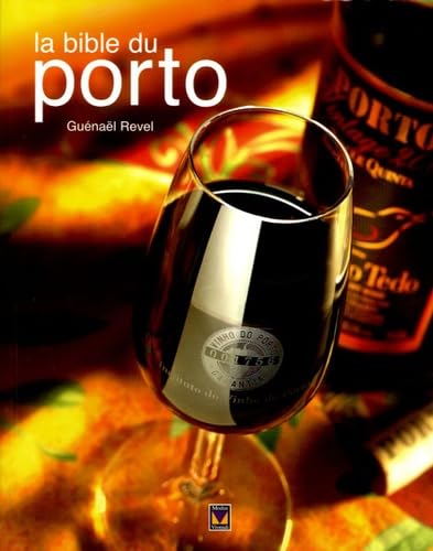 La bible du Porto: Plus de 280 Portos dégustés et commentés