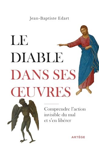 Le diable dans ses oeuvres: Comprendre l'action invisible du mal et s'en libérer
