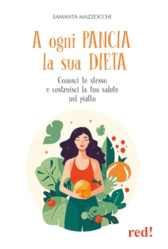 A ogni pancia la sua dieta. Conosci te stesso e costruisci la tua salute nel piatto