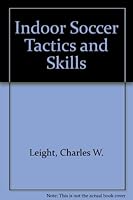 Indoor Soccer Tactics and Skills 0961987200 Book Cover