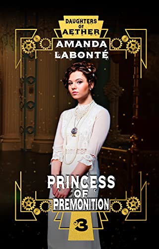 Princess of Premonition (Daughters of Aether Book 3) by [Amanda Labonté]