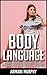 Body Language: How to Analyze People, Have Greater Influence & Speed-Read People - Dark Psychology & NLP Techniques (English Edition)