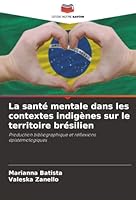La santé mentale dans les contextes indigènes sur le territoire brésilien: Production bibliographique et réflexions épistémologiques (French Edition) 620781827X Book Cover