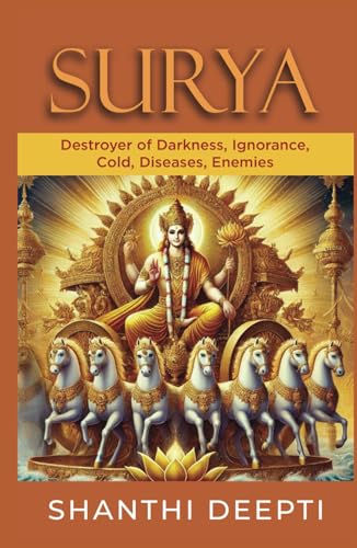 Surya: Destroyer of Darkness, Ignorance, Cold, Diseases, Enemies