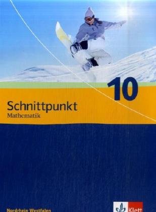 Schnittpunkt Mathematik 10. Ausgabe Nordrhein-Westfalen: Schülerbuch Klasse 10 (Schnittpunkt Mathem