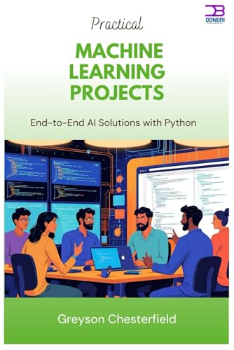 Practical Machine Learning Projects: End-to-End AI Solutions with Python