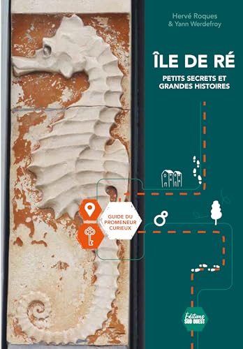 Île de Ré, petits secrets et grandes histoires: Guide du promeneur curieux