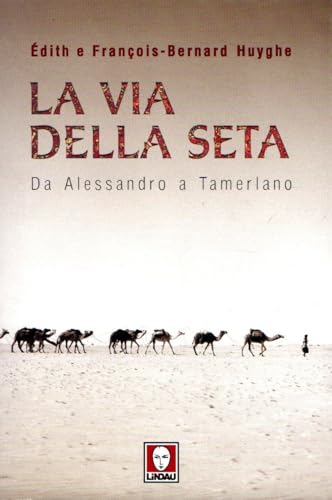 La Via della seta. Da Alessandro a Tamerlano
