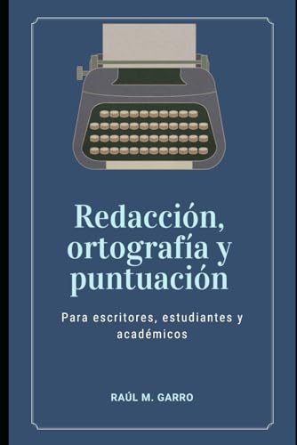 Redacción, ortografía y puntuación: Para escritores, estudiantes y académicos