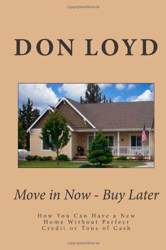 Move in Now Buy Later: How You Can Have a New Home Without Perfec...