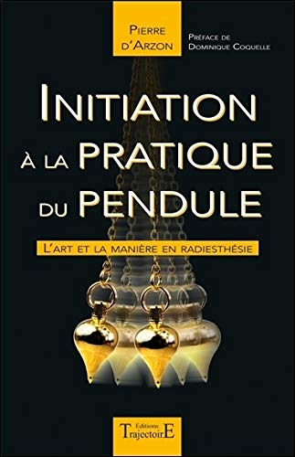 Télécharger Initiation à la pratique du pendule - L'art et la manière en radiesthésie Livre PDF Gratuit