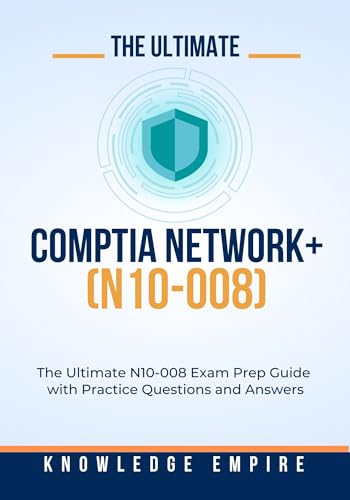 The Ultimate CompTIA Network+ (N10-008) Exam Prep Guide With Practice Questions and Answers for Success