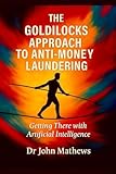  The Goldilocks Approach to Anti-Money Laundering: Getting there with Artificial Intelligence (English Edition)
