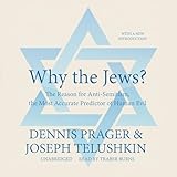 Why the Jews?: The Reason for Anti-Semitism, the Most Accurate Predictor of Human Evil