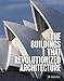 The Buildings That Revolutionized Architecture