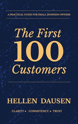 The First 100 Customers: How to Get Your First 100 Customers Without Ads, Big Budget or Guesswork