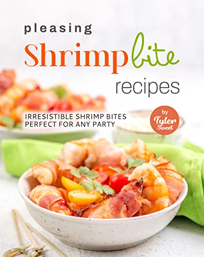 Pleasing Shrimp Bite Recipes: Irresistible Shrimp Bites Perfect for Any Party (English Edition)