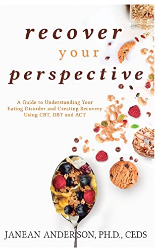 Recover Your Perspective: A Guide To Understanding Your Eating Disorder and Creating Recovery Using CBT, DBT, and ACT